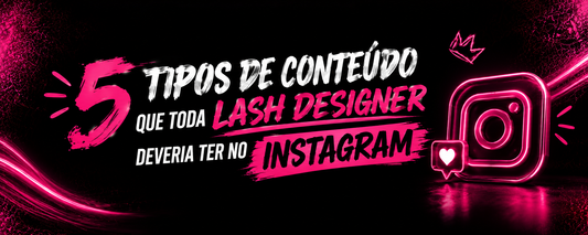 5 tipos de conteúdo que toda lash designer precisa ter no Instagram