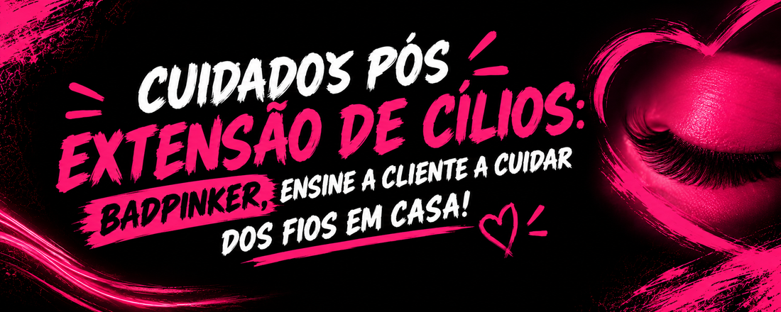 Cuidados pós extensão de cílios: tudo o que a sua cliente precisa saber para os fios durarem mais