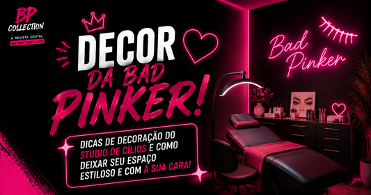 Decoração de estúdio de cílios: dicas exclusivas pra badpinker decorar seu espaço com personalidade e estilo